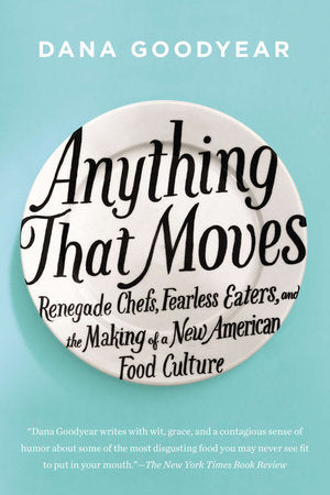 Anything That Moves Paperback by Dana Goodyear