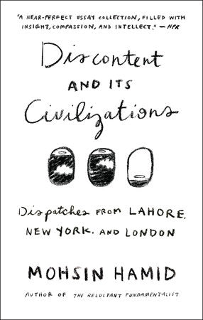 Discontent and its Civilizations Paperback by Mohsin Hamid