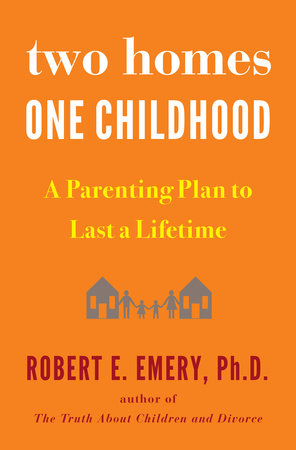 Two Homes, One Childhood Hardcover by Robert E. Emery