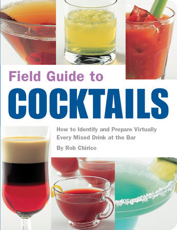 Field Guide to Cocktails Paperback by Rob Chirico