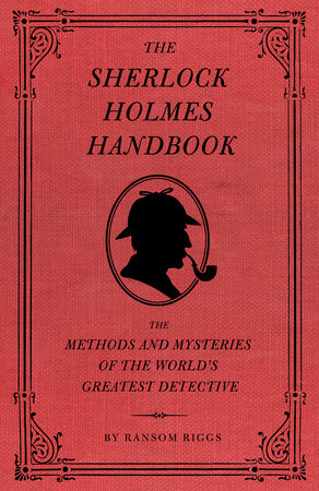 The Sherlock Holmes Handbook Hardcover by Ransom Riggs; Illustrations by Eugene Smith