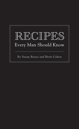 Recipes Every Man Should Know Hardcover by Susan Russo and Brett Cohen