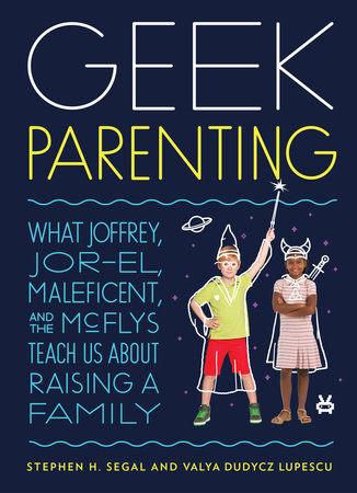 Geek Parenting Hardcover by Stephen H. Segal and Valya Dudycz Lupescu