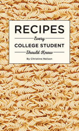 Recipes Every College Student Should Know Hardcover by Christine Nelson