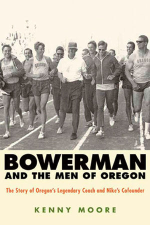 Bowerman and the Men of Oregon Paperback by Kenny Moore