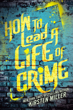 How to Lead a Life of Crime Paperback by Kirsten Miller