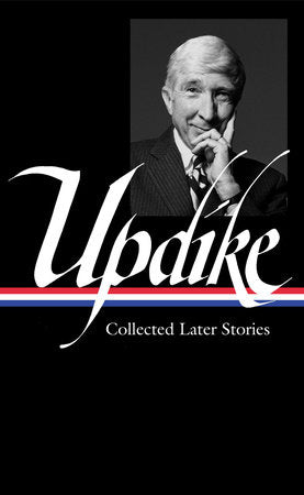 John Updike: Collected Later Stories (LOA #243) Hardcover by John Updike