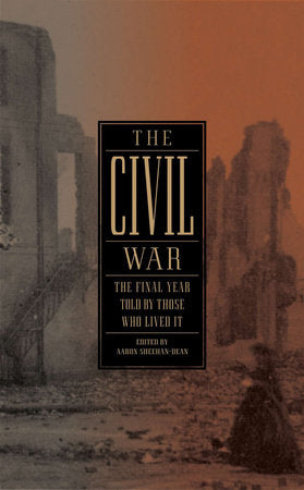 The Civil War: The Final Year Told by Those Who Lived It (LOA #250) Hardcover by Aaron Sheehan-Dean