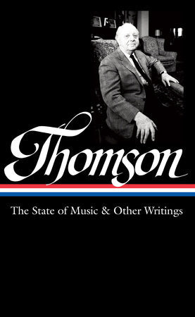 Virgil Thomson: The State of Music & Other Writings (LOA #277) Hardcover by Virgil Thomson / Tim Page, editor