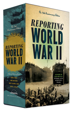 Reporting World War II: The 75th Anniversary Edition Boxed Set by Edited by Samuel Hynes, Anne Matthews, Roger J. Spiller; Footnotes by Nancy Caldwell Sorel