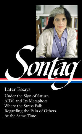 Susan Sontag: Later Essays (LOA #292) Hardcover by Susan Sontag / David Rieff, editor