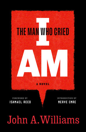 The Man Who Cried I Am: A Novel Paperback by John A. Williams / Foreword by Ishmael Reed, Introduction by Merve Emre