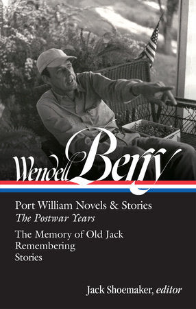 Wendell Berry: Port William Novels & Stories: The Postwar Years (LOA #381) Hardcover by Wendell Berry / Jack Shoemaker, editor