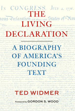 The Living Declaration: A Biography of America's Founding Text Hardcover by Ted Widmer