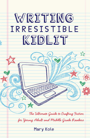 Writing Irresistible Kidlit Paperback by Mary Kole