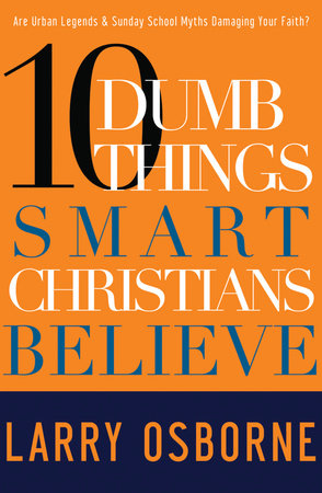 Ten Dumb Things Smart Christians Believe Paperback by Larry Osborne