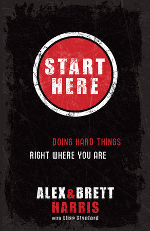 Start Here Paperback by Alex Harris and Brett Harris with Elisa Stanford
