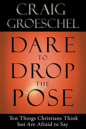 Dare to Drop the Pose Paperback by Craig Groeschel