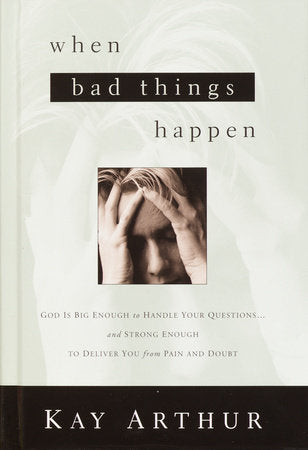 When Bad Things Happen Paperback by Kay Arthur