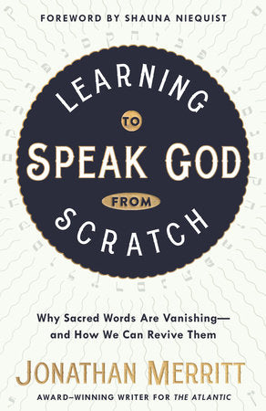 Learning to Speak God from Scratch Paperback by Jonathan Merritt; Foreword by Shauna Niequist