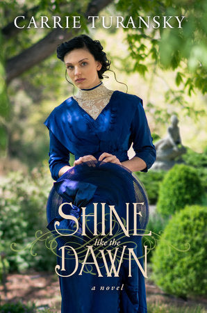 Shine Like the Dawn Paperback by Carrie Turansky