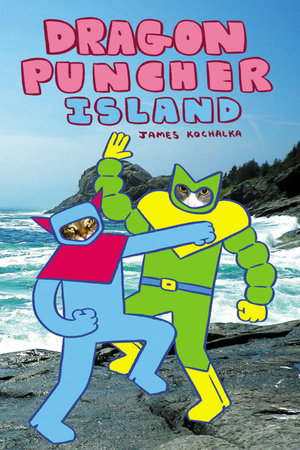 Dragon Puncher Book 2: Dragon Puncher Island Hardcover by James Kochalka
