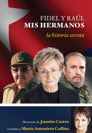 Fidel y Raúl, mis hermanos. La historia secreta: Memorias de Juanita Castro contadas a Maria Antonieta Collins. Paperback by Juanita Castro Ruz