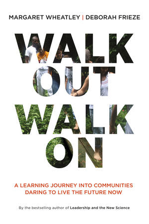 Walk Out Walk On Paperback by Margaret Wheatley and Deborah Frieze
