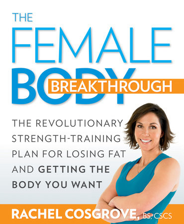 The Female Body Breakthrough Paperback by Rachel Cosgrove, BS, CSCS
