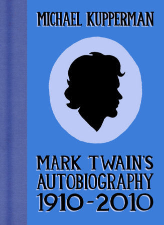 Mark Twain's Autobiography 1910-2010 Hardcover by Michael Kupperman