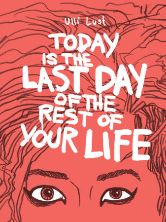 Today is the Last Day of the Rest of Your Life Paperback by Ulli Lust