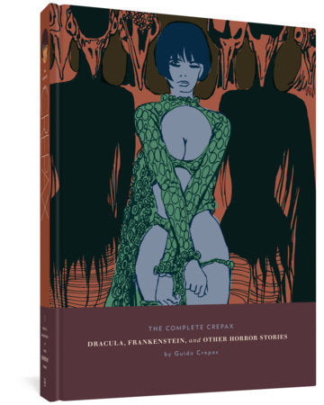 The Complete Crepax: Dracula, Frankenstein, And Other Horror Stories Hardcover by Guido Crepax