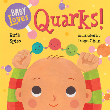 Baby Loves Quarks! EL by Ruth Spiro (Author); Irene Chan (Illustrator)