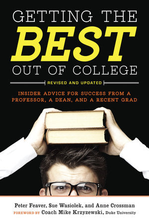 Getting the Best Out of College, Revised and Updated Paperback by Peter Feaver, Sue Wasiolek, and Anne Crossman
