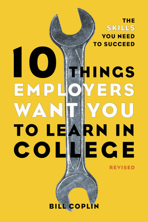 10 Things Employers Want You to Learn in College, Revised TR by Bill Coplin