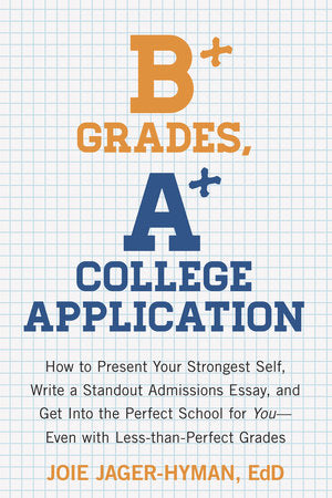 B+ Grades, A+ College Application Paperback by Joie Jager-Hyman