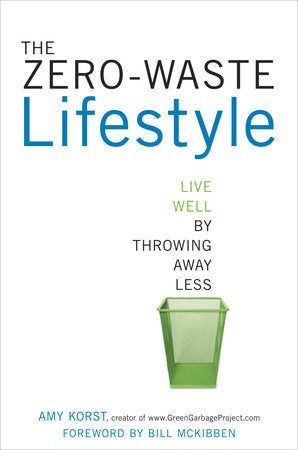 The Zero-Waste Lifestyle Paperback by Amy Korst, Foreword by Bill McKibben