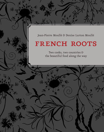 French Roots Hardcover by Jean-Pierre and Denise Lurton Moullé, foreword by Patricia Unterman