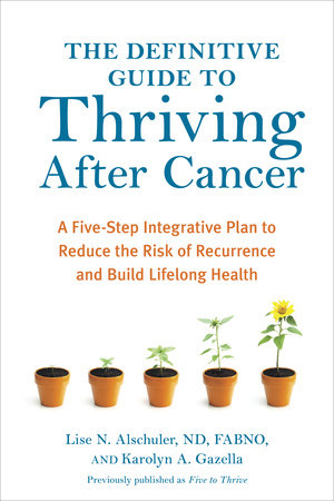 The Definitive Guide to Thriving After Cancer Paperback by Lise N. Alschuler, ND, FABNO, and Karolyn A. Gazella