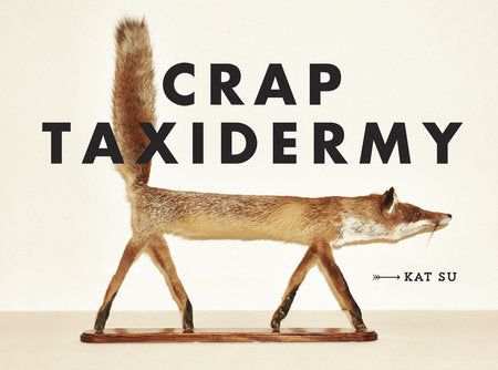 Crap Taxidermy Hardcover by Kat Su