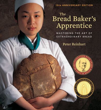 The Bread Baker's Apprentice, 15th Anniversary Edition Hardcover by Peter Reinhart