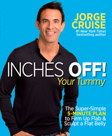 Inches Off! Your Tummy Paperback by Jorge Cruise, #1 New York Times bestselling author