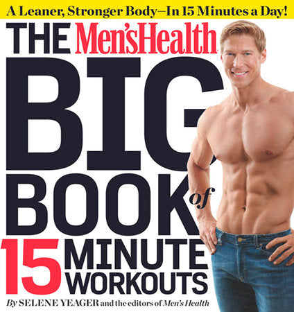 The Men's Health Big Book of 15-Minute Workouts Paperback by Selene Yeager and the editors of Men's Health