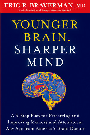 Younger Brain, Sharper Mind Paperback by Eric R. Braverman, MD, Bestselling author of Younger (Thinner) You Diet