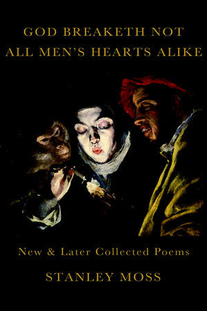 God Breaketh Not All Men's Hearts Alike Hardcover by Stanley Moss