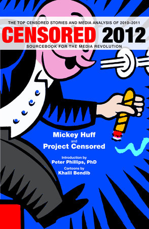 Censored 2012 Paperback by Edited by Mickey Huff and Project Censored; introduction by Peter Phillips; cartoons by Khalil Bendib
