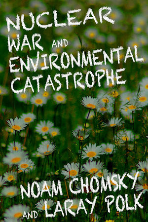 Nuclear War and Environmental Catastrophe Paperback by Noam Chomsky and Laray Polk