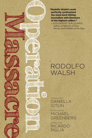 Operation Massacre Paperback by Rodolfo Walsh; foreword by Michael Greenberg; afterword by Ricardo Piglia; and translated by Daniella Gitlin