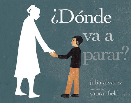 ¿Dónde va a parar? Paperback by Julia Alvarez; translated by Rhina P. Espaillat; illustrated by Sabra Field