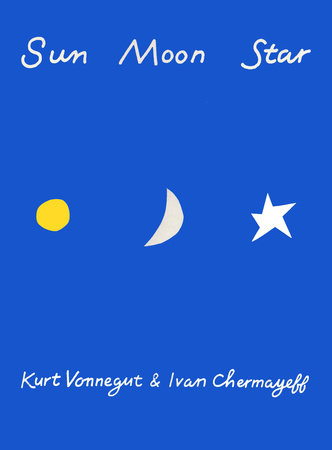 Sun Moon Star Hardcover by Kurt Vonnegut; illustrated by Ivan Chermayeff